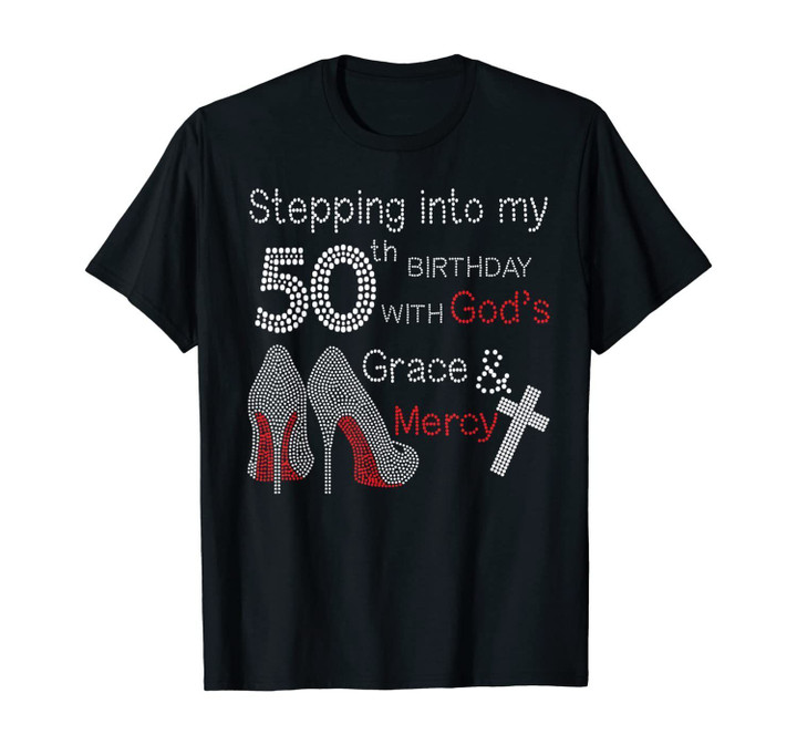 Stepping Into My 50th Birthday With God's Grace And Mercy T-Shirt