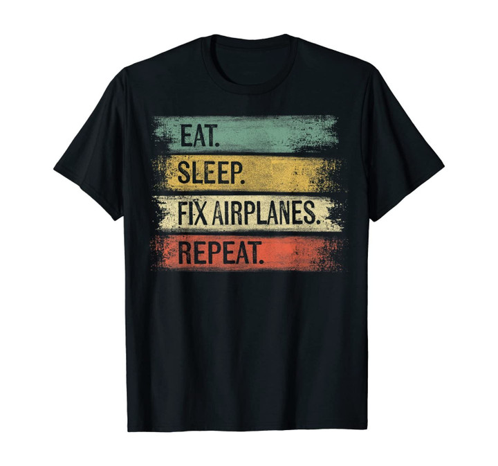 Eat Sleep Fix Airplanes Repeat Funny Aircraft Mechanic Gift T-Shirt