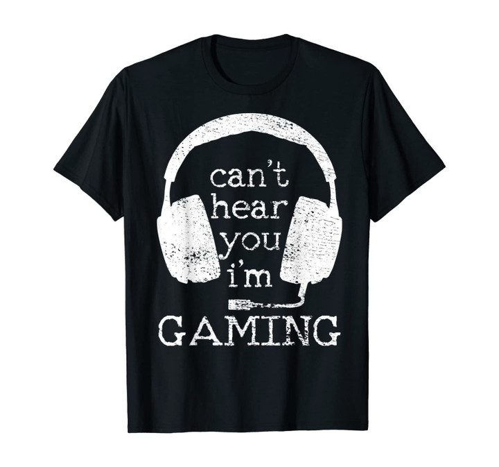 I Can't Hear You I'm Gaming Gift for Gamers Videogamer T-Shirt