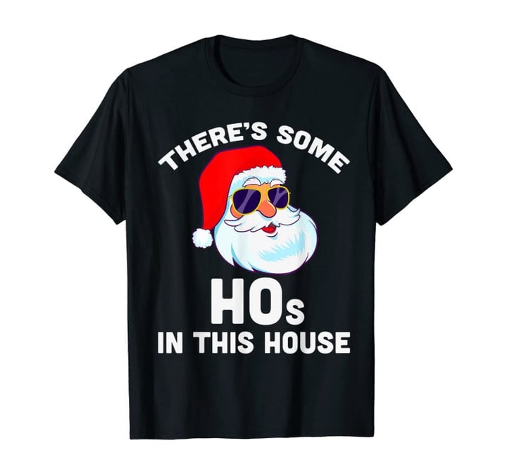 There's Some Hos in This House Christmas Funny Santa Claus T-Shirt