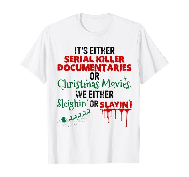 It's Either Serial Killer Documentaries or Christmas Movies T-Shirt