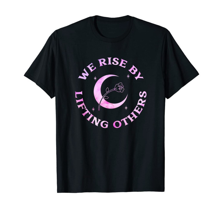 We Rise By Lifting Others Crescent Moon Rose Celestial Star T-Shirt