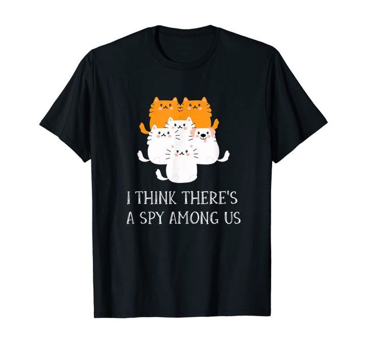 I Think There's A Spy Among Us Funny Cats And Dog Design T-Shirt