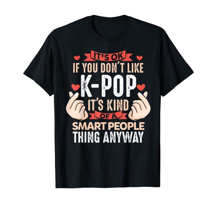 If you don't like Kpop Merch K-pop Merchandise Gift T-Shirt