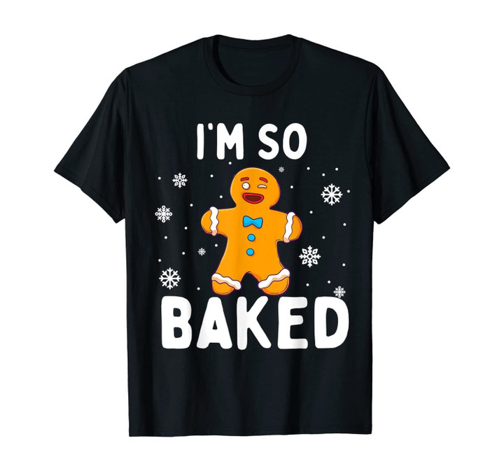 I'm So Baked Gingerbread Man Christmas Funny Cookie Baking T-Shirt