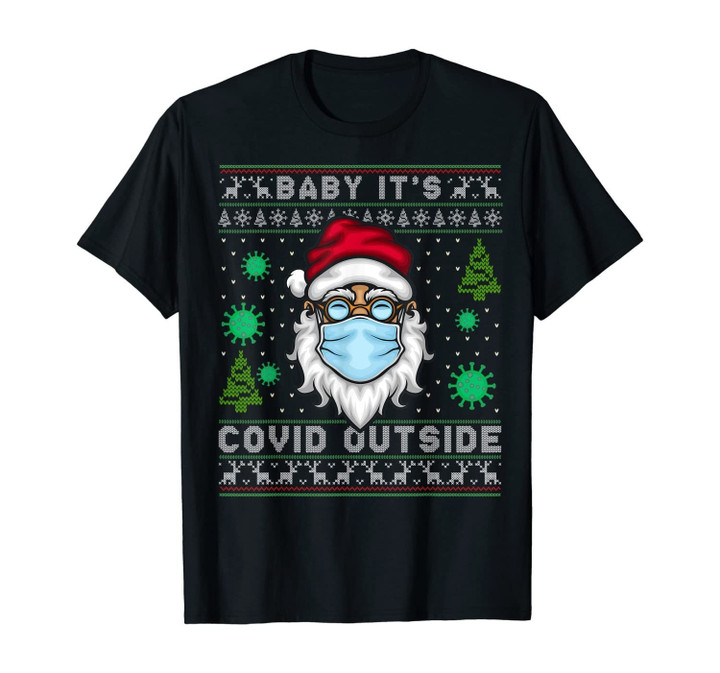 Baby It's C.o-v.i.d Outside Santa Ugly Christmas Sweater T-Shirt