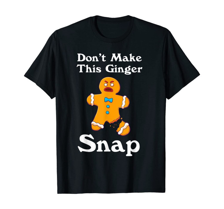 Don't Make This Ginger Snap Redhead Gift Christmas T-Shirt