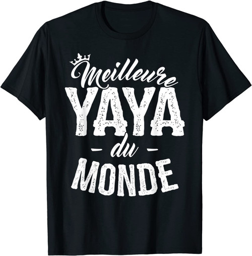 Cadeau Anniversaire Yaya Meilleure Yaya Du Monde T-Shirt