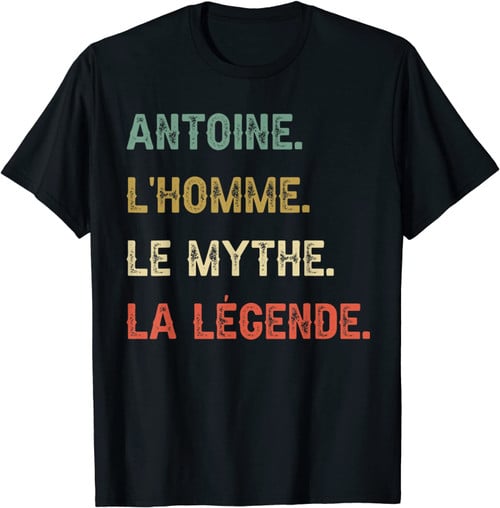 Homme Antoine L'Homme Le Mythe La Légende Cadeau De Fête Des Pères T-Shirt
