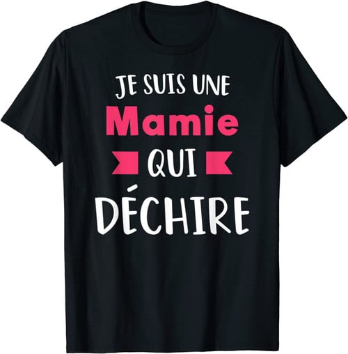 Je Suis Une Mamie Qui Déchire Cadeau Humour Grand-Mère Drôle T-Shirt