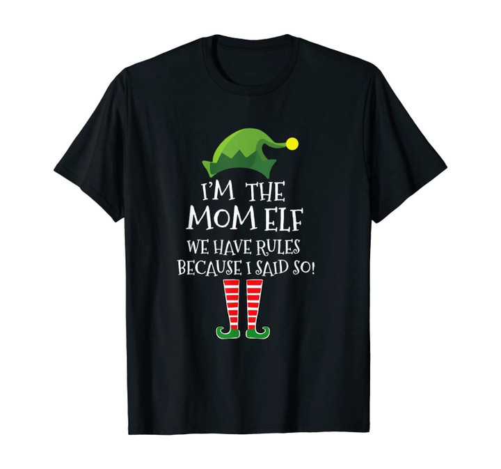 I'm The Mom Elf We Have Rules Because I Said So Funny Xmas T-Shirt