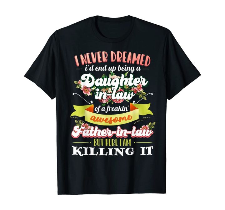 I Never Dreamed I'd End Up Being A Daughter In Law Flower T-Shirt