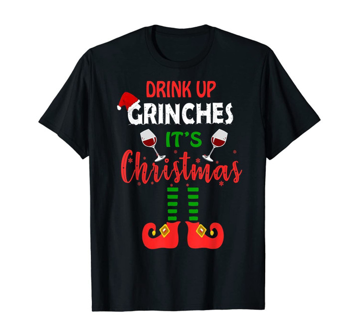 DRINK UP GRINCHES ITS CHRISTMAS T-Shirt