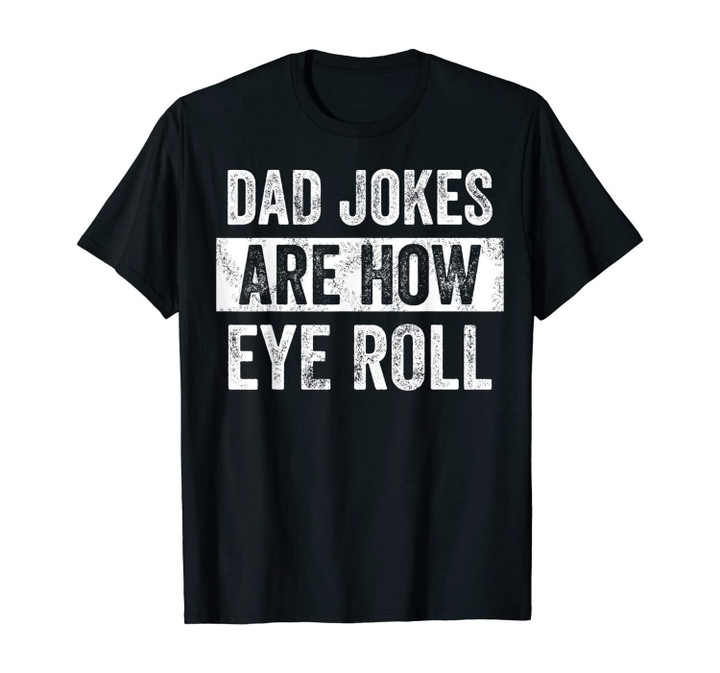 Mens Dad Jokes Are How Eye Roll Funny Gift For Dad Father's Day T-Shirt