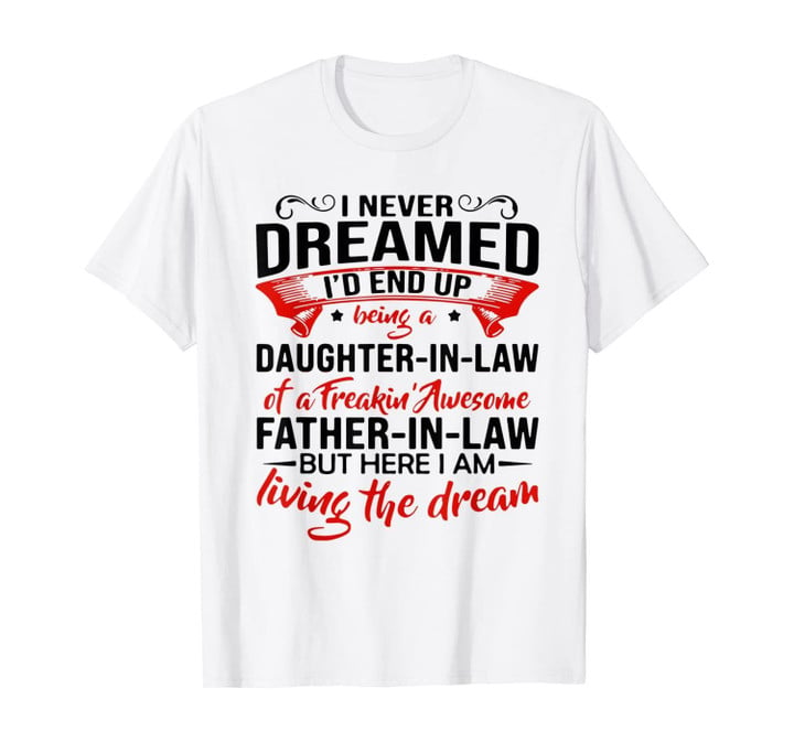 A DAUGHTER IN LAW FREAKIN' AWESOME FATHER GIFT T-Shirt