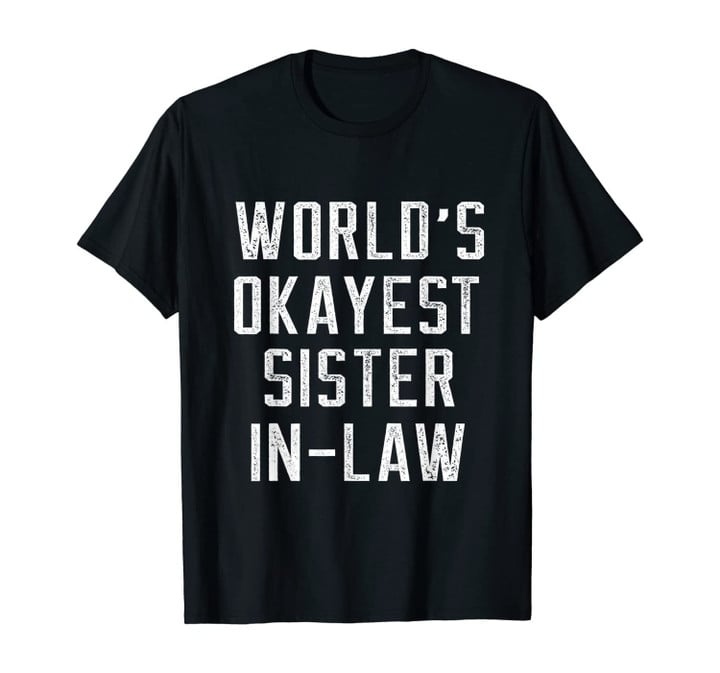 Funny World's Okayest Sister In Law - Sister Christmas Gift T-Shirt