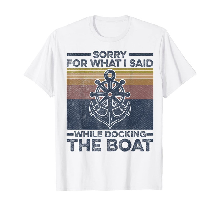 Retro Vintage Sorry for What I said While Docking the Boat T-Shirt