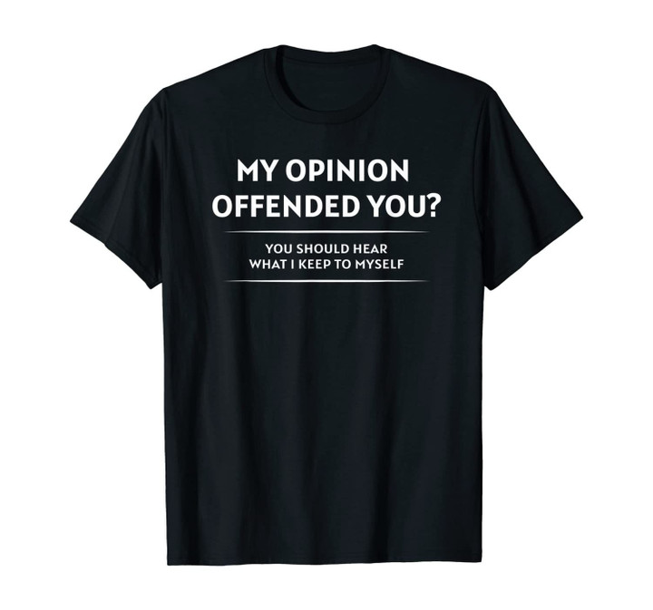 My Opinion Offended You Funny Sarcastic Humor T-Shirt