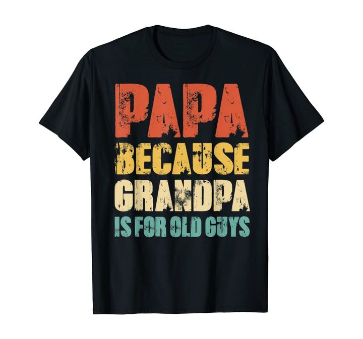 Mens Papa because Grandpa is for old Guys Vintage Retro Dad Gifts T-Shirt