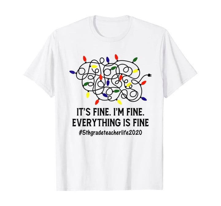 Everything Is Fine Christmas Lights 5th Grade Teacher Xmas T-Shirt