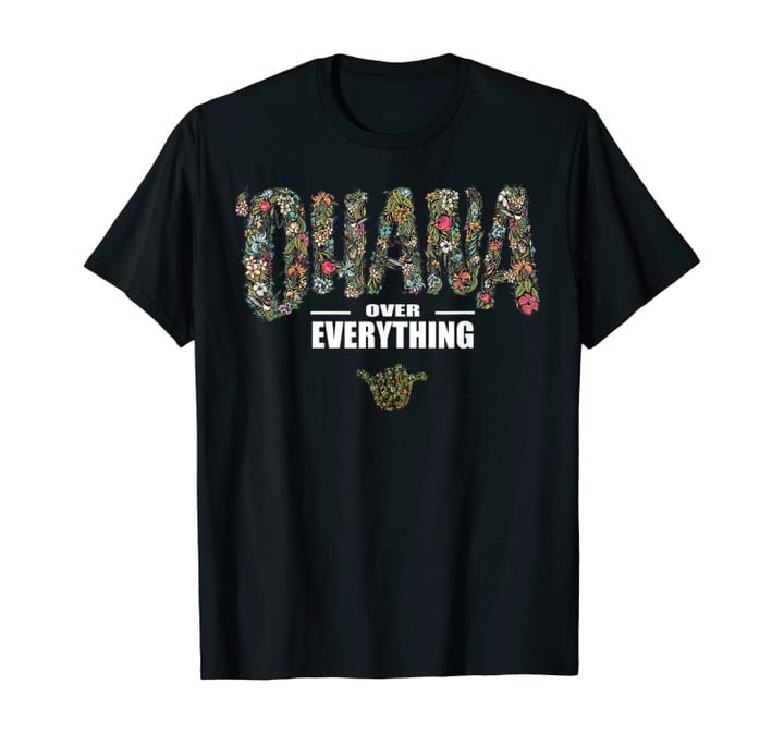 OHANA OVER EVERYTHING | FUNNY HAWAII FAMILY FIRST LOVER GIFT T-Shirt