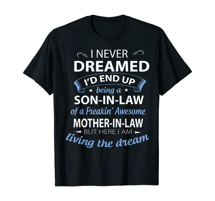 I Never Dreamed I'd End Up Being A Son In Law tee T-Shirt