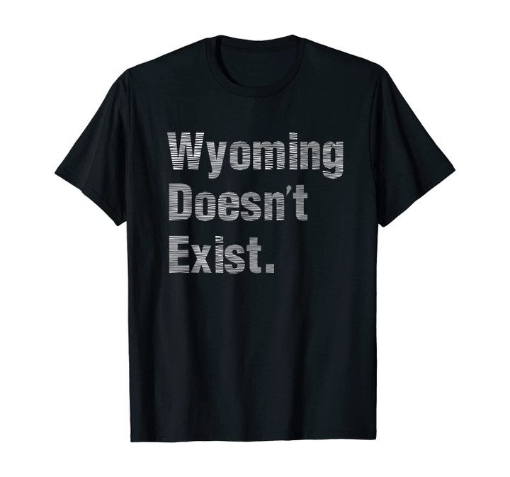 Wyoming Doesn't Exist Shirt Wyoming Conspiracy Theory T-Shirt