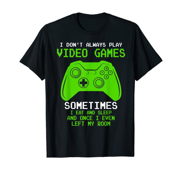 I Don't Always Play Video Games Funny Gamer Gift Boys Kids T-Shirt