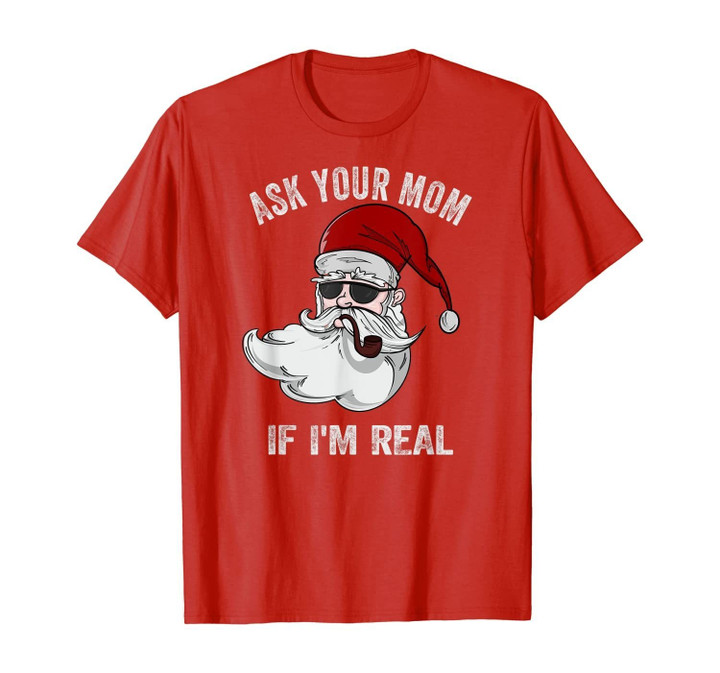Mens Ask Your Mom If I'm Real Santa Funny Ugly Christmas Gag Gift T-Shirt