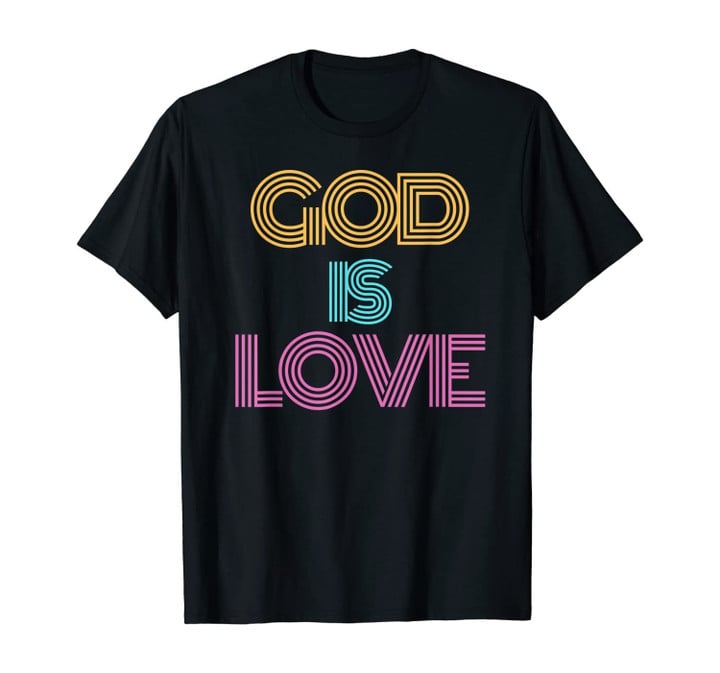 God is Love Shirt. Christian Shirt. Religious Spiritual T-Shirt