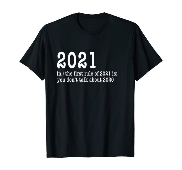 First Rule of 2021 - Funny Humor Happy New Year 2021 Gifts T-Shirt