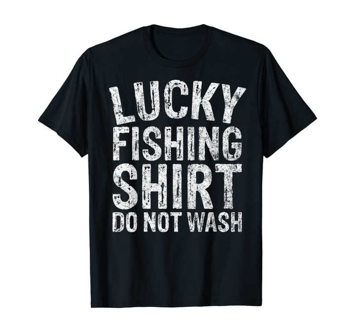 Mens Lucky Fishing Shirt Do Not Wash Shirt Fisherman Christmas T-Shirt