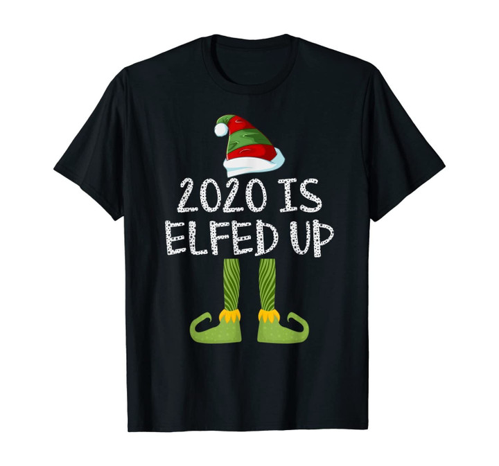 2020 Is Elfed Up Funny Christmas Pajama Matching T-Shirt