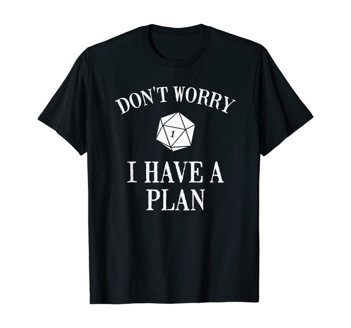 Don&acute;t Worry I Have A Plan Roleplaying Dice D20 Game Master T-Shirt