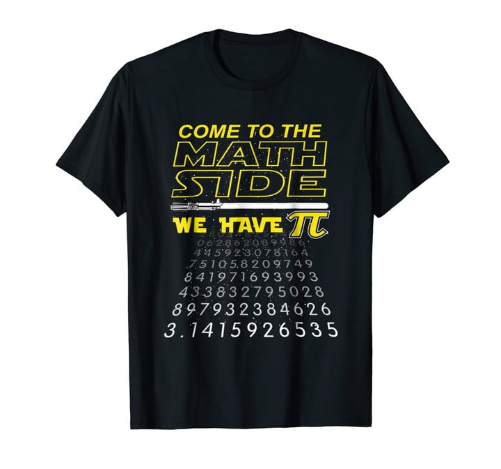 Come To The Math Side We Have Pi - Math Geek & Nerd T-Shirt