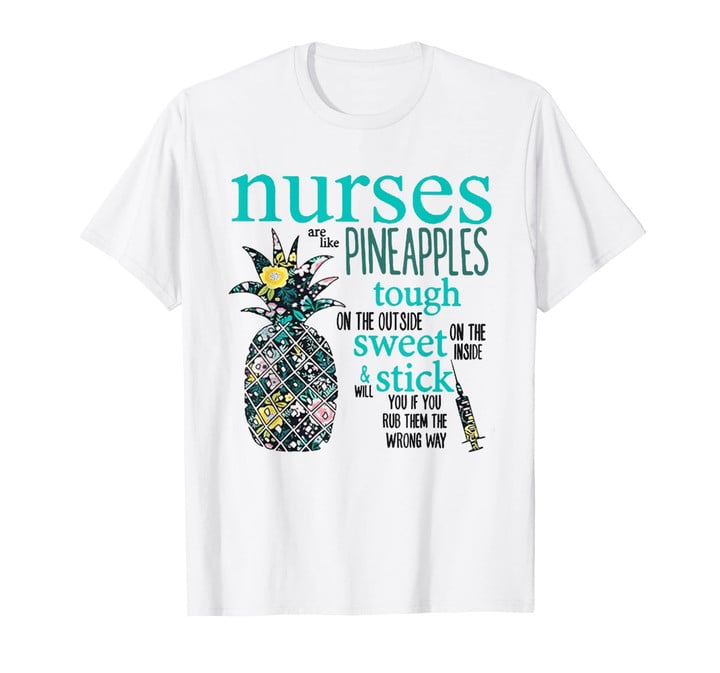 Nurses Are Like Pineapples Shirt Funny Nursing Gift RN, LPN