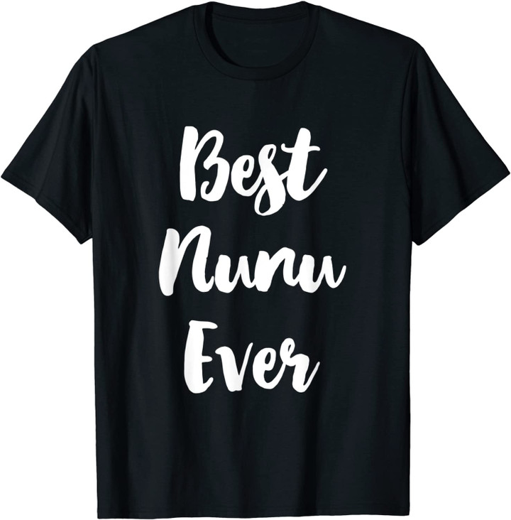 Best Nunu Ever Funny Cute Mother's Day Gift T-Shirt