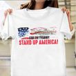 We The People Stop The Tyranny Stand Up American Shirt