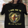 Jesus I Love You To The Cross And Back Shirt Faith Christian Clothing T-Shirt For Men Women