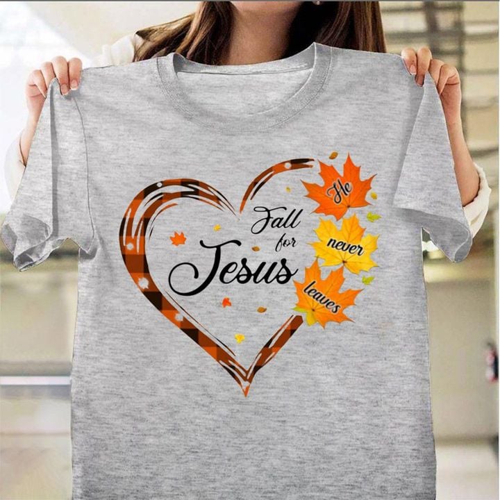 Fall For Jesus He Never Leaves T-Shirt Christian Autumn Shirt For Men Women Christmas Gift1