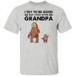 Sloth I Try To Be Good But I Take After My Grandpa T-Shirt Funny Graphic Tee Grandad Shirt