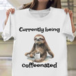 Sloth Currently Being Caffeinated T-Shirt Funny Coffee Shirt Gift For Coffee Lovers