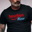 Bourbon Now T-Shirt Funny Bourbon Shirt Mens Gift For Wine Lover Drinkers