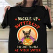 German Shepherd Buckle Up Buttercup Shirt Halloween Witch Shirts Halloween Themed Gifts