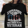 Blood Sweat And Tears I Own It Forever The Title Veteran T-Shirt Happy Veterans Best Gift 2021