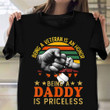 Being A Veteran Is An Honor Being A Daddy Is Priceless Shirt Proud American T-Shirts Gift Dad