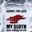 Sorry I'm Late My Sloth Was Sitting On Me Hoodie Fun Quote Animal Clothes Mens Gifts