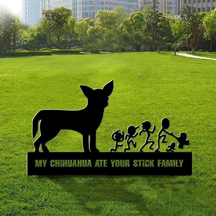 My Chihuahua Ate Your Stick Family Metal Yard Sign Funny Dog Sign For Yard Home Chihuahua Owners