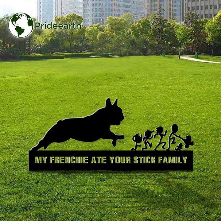 My Frenchie ATE Your Stick Family Metal Yard Sign