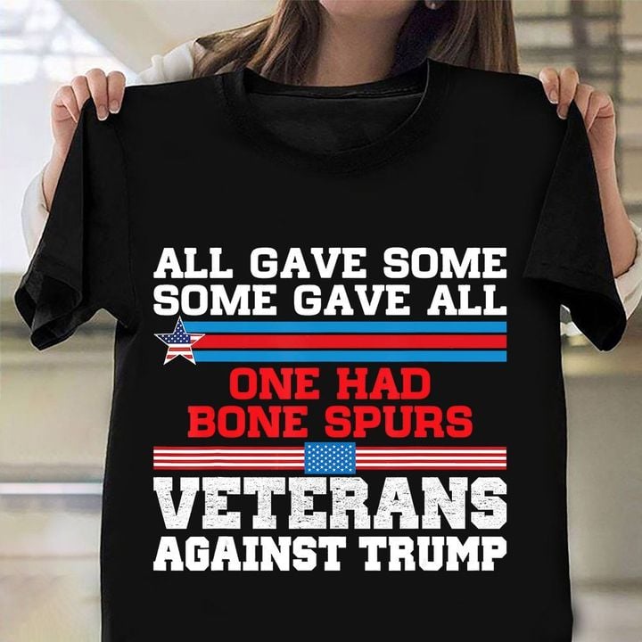 All Gave Some Some Gave All T-Shirt Against Trump US Army T-Shirt Gift Ideas For Veterans